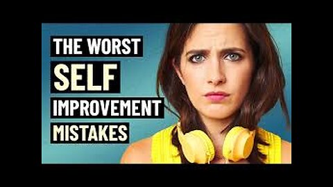 8 Worst Self Improvement Mistakes - And How to Overcome Them