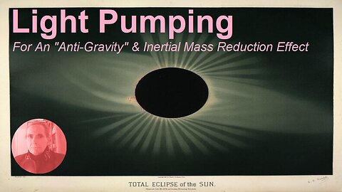 Light Pumping For An "Anti-Gravity" & Inertial Mass Reduction Effect - Holiday Blabathon #3