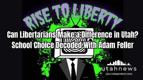 Can Libertarians Make a Difference in Utah School Choice Decoded With Adam Feller