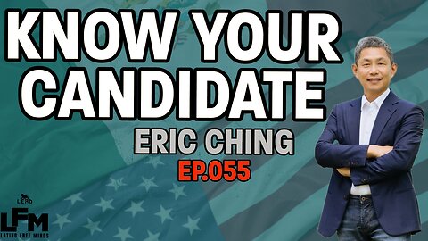 Know Your Candidate - Eric Ching (LFM Ep.055)