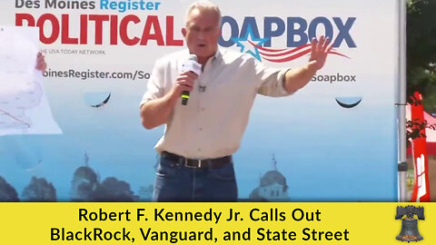 Robert F. Kennedy Jr. Calls Out BlackRock, Vanguard, and State Street