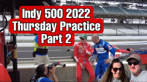Indianapolis 500 2022 Practice Thursday Part 2