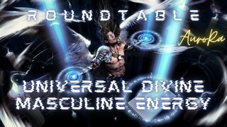 Universal Divine Masculine Energy | Round Table