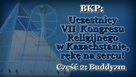 BKP: Uczestnicy VII Kongresu Religijnego w Kazachstanie, rękę na sercu! /Сzęść 2: Buddyzm/