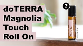 doTERRA Magnolia Touch Benefits and Uses