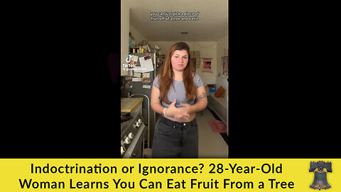 Indoctrination or Ignorance? 28-Year-Old Woman Learns You Can Eat Fruit From a Tree