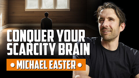 Conquer Your Scarcity Brain (with Michael Easter)