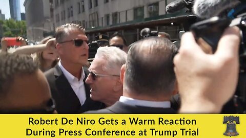 Robert De Niro Gets a Warm Reaction During Press Conference at Trump Trial