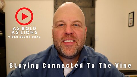 Staying Connected To The Vine | AS BOLD AS LIONS DEVOTIONAL | January 20, 2023