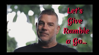 Let's Give Rumble a Go...