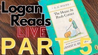 Logan Reads Live: The House at Pooh Corner Part 5