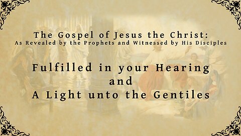 The Gospel of Jesus the Christ - Fulfilled in your Hearing and A Light unto the Gentiles