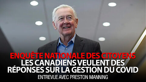 PRESTON MANNING - LES CANADIENS VEULENT DES RÉPONSES SUR LA GESTION DU COVID