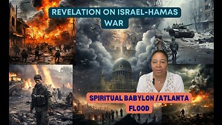 Hamas-Israel, Ukraine-Russia,Floods and Spiritual Babylon #hamaswar #ukrainewar #ATLANTA