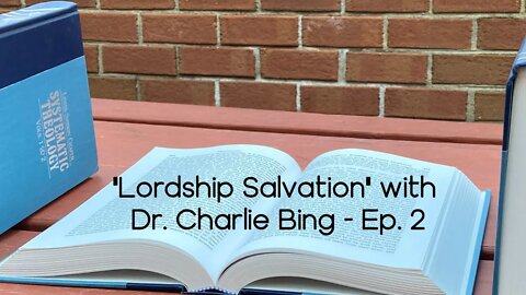 "Lordship Salvation" with Dr. Bing - Ep. 2