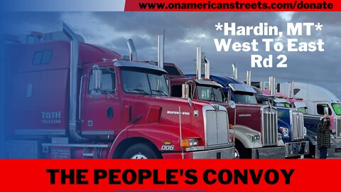 #live #irl - The People's Convoy: Arrival in Hardin, MT | *West - East Pt 2*