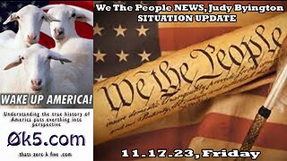 We The People NEWS, Judy Byington, 11.17.23, Friday, World News, SITUATION UPDATE