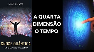 A QUARTA DIMENSÃO - O TEMPO