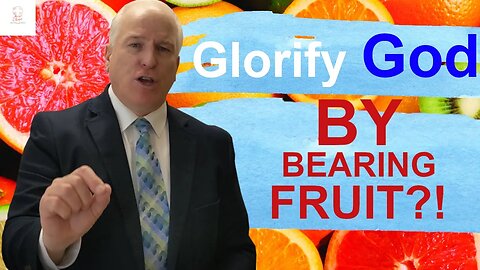 How to glorify God by bearing fruit?!
