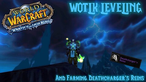 Wotlk Classic Leveling (Leveling alts and some other stuff to) Farming Deathchargers Reins