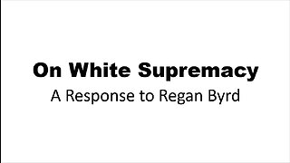 On White Supremacy - A Response to Regan Byrd