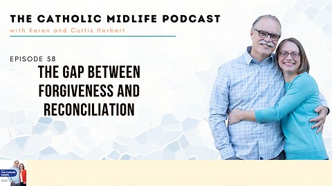 Episode 58 - The gap between forgiveness and reconciliation