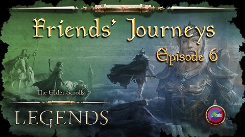 Elder Scrolls Legends: Friends' Journeys - Ep 6