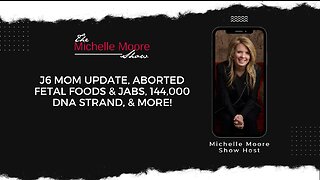 J6 Mom Update, Aborted Fetal Foods & Jabs, 144,000 DNA Strand, & More! Jan 18, 2023
