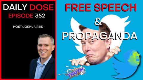 Ep. 352 | Free Speech & Propaganda | The Daily Dose