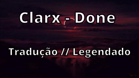 Clarx - Done ( Tradução // Legendado )