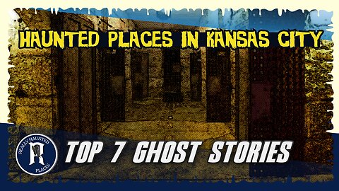 Top 7 Haunted Places in Kansas City Missouri