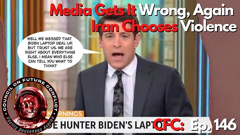 CFC Ep. 146: The Media Gets it Wrong Again, Iran Chooses Violence