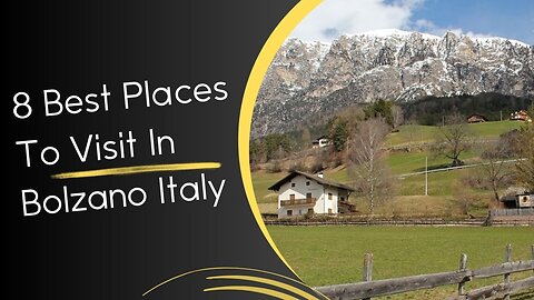 8 Best Places To Visit In Bolzano Italy