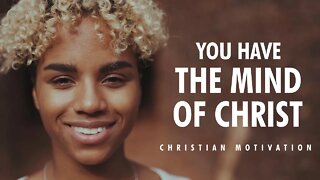 YOU HAVE THE MIND OF CHRIST | The Best Motivational Video | Christian Motivation | 4K