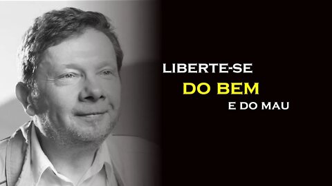 VÁ ALÉM DO BEM E DO MAU, ECKHART TOLLE, DUBLADO