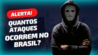 Quantas tentativas de ataque ocorrem anualmente no Brasil?