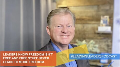 LEADERS KNOW FREEDOM ISN’T FREE AND FREE STUFF NEVER LEADS TO MORE FREEDOM. With J Loren Norris Live