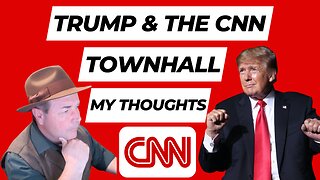 Trump & The CNN Townhall...My Thoughts