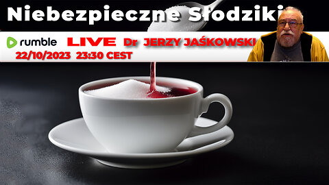 22/10/23 | LIVE 14:00 CEST Dr. JERZY JAŚKOWSKI - Niebezpieczne Słodziki