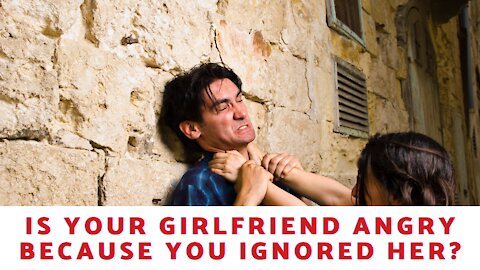 Is Your Girlfriend Angry Because You Ignored Her?