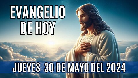 🙏✨Evangelio de hoy Jueves, 30 de Mayo del 2024✨🙏