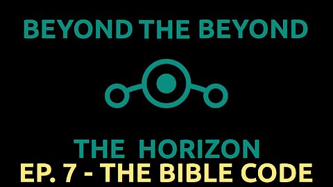 Ep 7. Beyond The Beyond The Horizon - "The Bible Code"