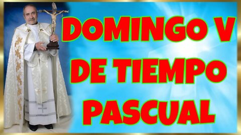 135 DOMINGO V DE TIEMPO PASCUAL 2022