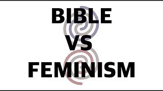 Feminism in Light of the Bible