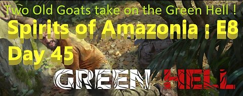 Green Hell! : The Spirits of Amazonia : Ep 8 - Day 45 : Moving on to the second village...