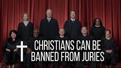 Christians Can Be BANNED From Juries - Supreme Court