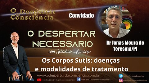 O DESPERTAR NECESSÁRIO - OS CORPOS SUTIS: DOENÇAS E MODALIDADES DE TRATAMENTO