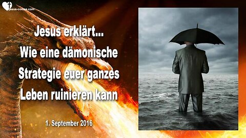 01.09.2016 ❤️ Jesus erklärt... Wie eine einzige dämonische Strategie euer ganzes Leben ruinieren kann