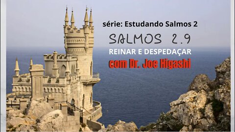 salmos 2x9 REGER E DESPEDACAR com Dr. Joe Higashi