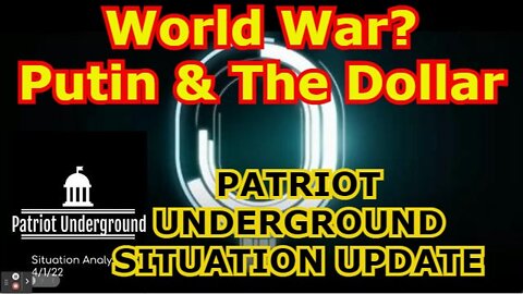 PATRIOT UNDERGROUND SITUATION UPDATE - World War? Putin & The Dollar